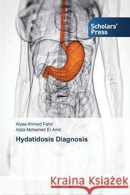 Hydatidosis Diagnosis Ahmed Farid Alyaa                        Mohamed El Amir Azza 9783639718515 Scholars' Press