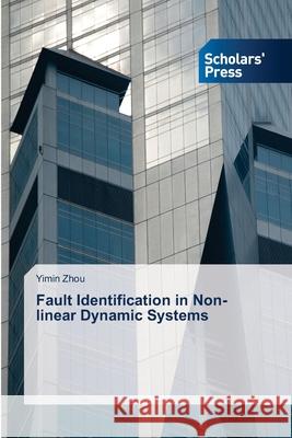 Fault Identification in Non-linear Dynamic Systems Zhou Yimin 9783639718942 Scholars' Press