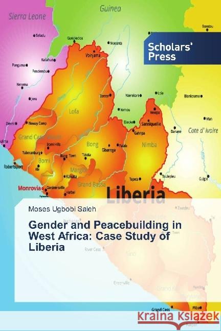 Gender and Peacebuilding in West Africa: Case Study of Liberia Ugbobi Saleh, Moses 9783639718959 Scholar's Press