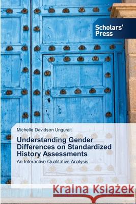 Understanding Gender Differences on Standardized History Assessments Ungurait, Michelle Davidson 9783639718966 Scholars' Press
