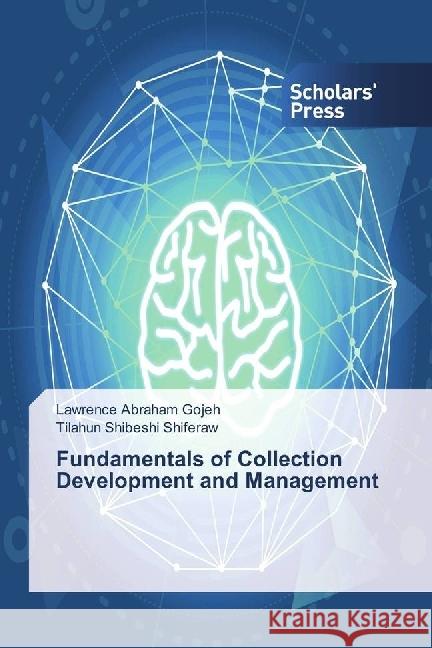 Fundamentals of Collection Development and Management Gojeh, Lawrence Abraham; Shiferaw, Tilahun Shibeshi 9783639719147