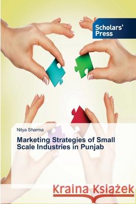 Marketing Strategies of Small Scale Industries in Punjab Sharma Nitya 9783639719192