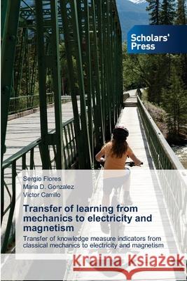 Transfer of learning from mechanics to electricity and magnetism Flores, Sergio 9783639719253 Scholars' Press