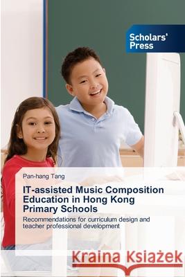 IT-assisted Music Composition Education in Hong Kong Primary Schools Tang, Pan-Hang 9783639719352