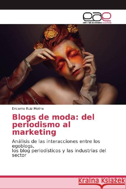 Blogs de moda: del periodismo al marketing : Análisis de las interacciones entre los egoblogs, los blog periodísticos y las industrias del sector Ruiz Molina, Encarna 9783639719598