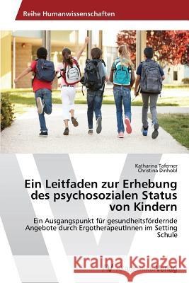 Ein Leitfaden zur Erhebung des psychosozialen Status von Kindern Taferner Katharina 9783639720402 AV Akademikerverlag