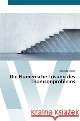 Die Numerische Lösung des Thomsonproblems Spielberg, Wadim 9783639720457