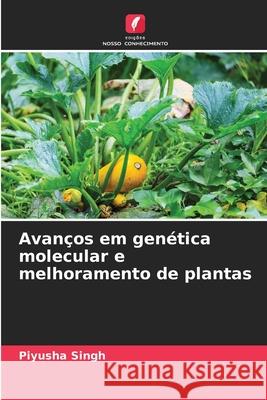 Avanços em genética molecular e melhoramento de plantas Singh, Piyusha 9783639720556
