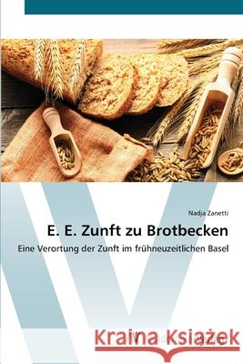 E. E. Zunft zu Brotbecken Zanetti, Nadja 9783639720679 AV Akademikerverlag