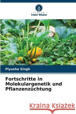 Fortschritte in Molekulargenetik und Pflanzenzüchtung Singh, Piyusha 9783639720822