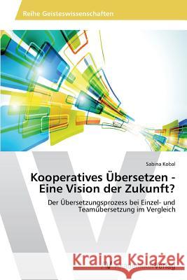 Kooperatives Übersetzen - Eine Vision der Zukunft? Kobal, Sabina 9783639721102