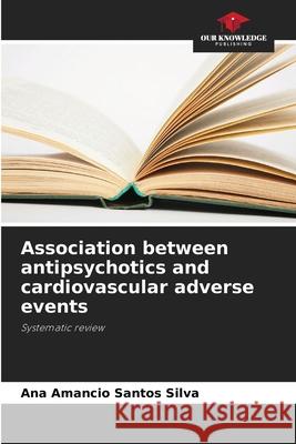Association between antipsychotics and cardiovascular adverse events Silva, Ana Amancio Santos 9783639721263
