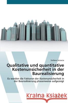 Qualitative und quantitative Kostenunsicherheit in der Baurealisierung Scioscia, Stefano 9783639721409