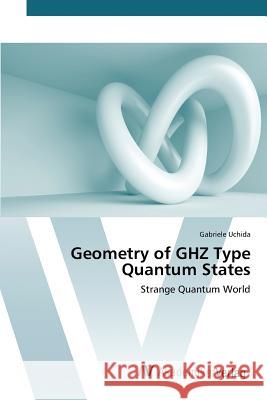Geometry of GHZ Type Quantum States Uchida Gabriele 9783639721485 AV Akademikerverlag