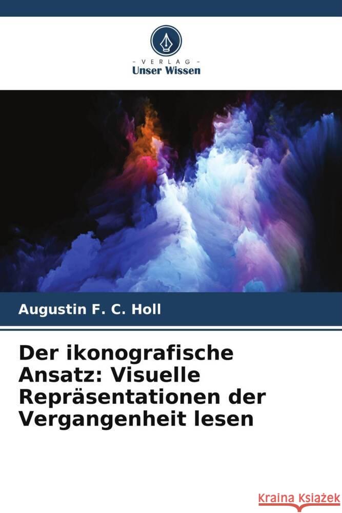 Der ikonografische Ansatz: Visuelle Repräsentationen der Vergangenheit lesen Holl, Augustin  F. C. 9783639721546