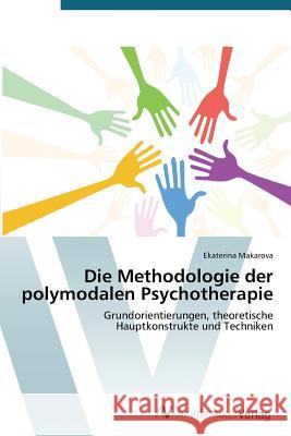 Die Methodologie der polymodalen Psychotherapie Makarova, Ekaterina 9783639721621