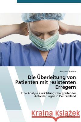 Die Überleitung von Patienten mit resistenten Erregern Steinke Susanne 9783639721768 AV Akademikerverlag