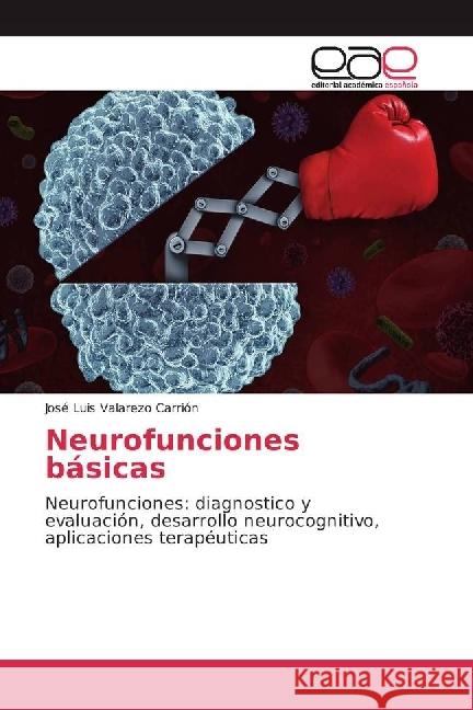 Neurofunciones básicas : Neurofunciones: diagnostico y evaluación, desarrollo neurocognitivo, aplicaciones terapéuticas Valarezo Carrión, José Luis 9783639722314