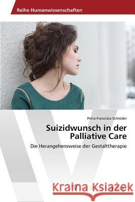 Suizidwunsch in der Palliative Care Schröder Petra Franziska 9783639722468