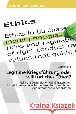 Legitime Kriegsführung oder willkürliches Töten? Tangl, Andreas 9783639722598 AV Akademikerverlag