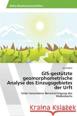 GIS-gestützte geomorphometrische Analyse des Einzugsgebietes der Urft Sieben Jan 9783639722796