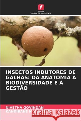 INSECTOS INDUTORES DE GALHAS: DA ANATOMIA À BIODIVERSIDADE E À GESTÃO GOVINDAN, NIVETHA, Muthusamy, Kandibane 9783639723014