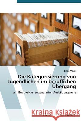 Die Kategorisierung von Jugendlichen im beruflichen Übergang Meyer Linda 9783639723045