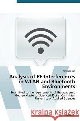 Analysis of RF-Interferences in WLAN and Bluetooth Environments Lukan Katrin 9783639723243