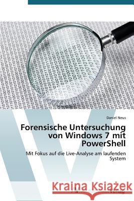 Forensische Untersuchung von Windows 7 mit PowerShell Neus Daniel 9783639723267