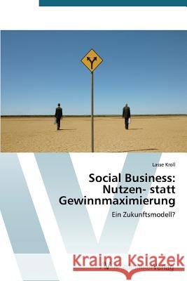 Social Business: Nutzen- statt Gewinnmaximierung Kroll Lasse 9783639723519 AV Akademikerverlag