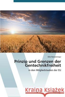 Prinzip und Grenzen der Gentechnikfreiheit Ranzenmayr Elke 9783639723892