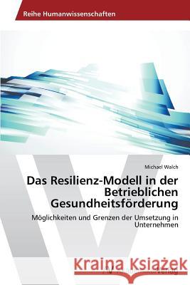 Das Resilienz-Modell in der Betrieblichen Gesundheitsförderung Walch Michael 9783639723915