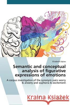 Semantic and conceptual analysis of figurative expressions of emotions Sajtos Elisabeth 9783639723946 AV Akademikerverlag