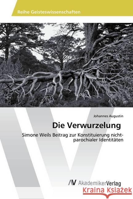 Die Verwurzelung : Simone Weils Beitrag zur Konstituierung nicht-parochialer Identitäten Augustin, Johannes 9783639724271