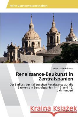 Renaissance-Baukunst in Zentralspanien Hofbauer Heike Maria 9783639725100 AV Akademikerverlag