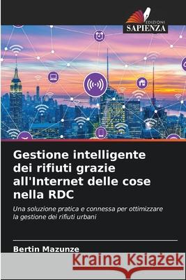 Gestione intelligente dei rifiuti grazie all'Internet delle cose nella RDC MAZUNZE, BERTIN 9783639725254