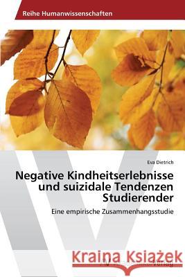 Negative Kindheitserlebnisse und suizidale Tendenzen Studierender Dietrich Eva 9783639725438