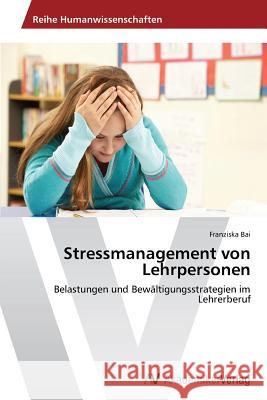 Stressmanagement von Lehrpersonen Bai Franziska 9783639725490