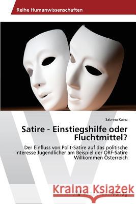 Satire - Einstiegshilfe oder Fluchtmittel? Kainz Sabrina 9783639726404