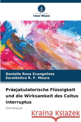 Präejakulatorische Flüssigkeit und die Wirksamkeit des Coitus interruptus Rosa Evangelista, Danielle, R. F. Moura, Escolástica 9783639727050 Verlag Unser Wissen