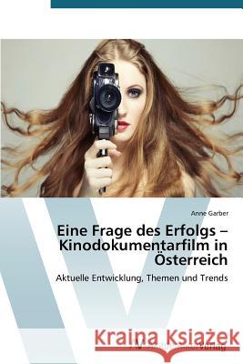 Eine Frage des Erfolgs - Kinodokumentarfilm in Österreich Garber Anne 9783639727906 AV Akademikerverlag