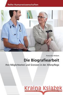 Die Biografiearbeit Hinkert Franziska 9783639728217 AV Akademikerverlag