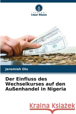 Der Einfluss des Wechselkurses auf den Außenhandel in Nigeria Olu, Jeremiah 9783639728576