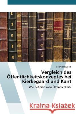 Vergleich des Öffentlichkeitskonzeptes bei Kierkegaard und Kant Haustein Sophie 9783639729108 AV Akademikerverlag