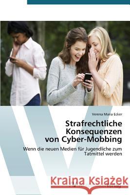 Strafrechtliche Konsequenzen von Cyber-Mobbing Ecker Verena Maria 9783639729207