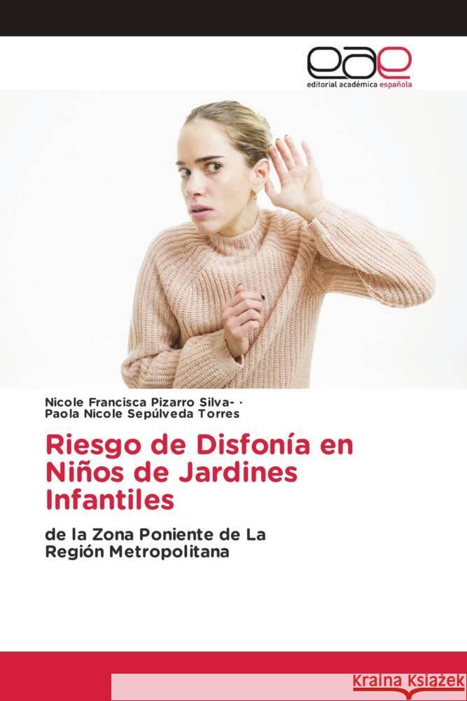 Riesgo de Disfonía en Niños de Jardines Infantiles Pizarro Silva-, Nicole Francisca, Sepúlveda Torres, Paola Nicole 9783639729818