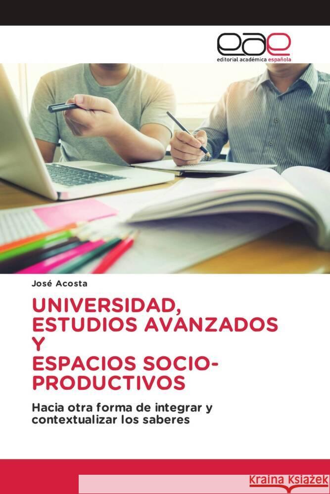 UNIVERSIDAD, ESTUDIOS AVANZADOS Y ESPACIOS SOCIO-PRODUCTIVOS Acosta, José 9783639729993