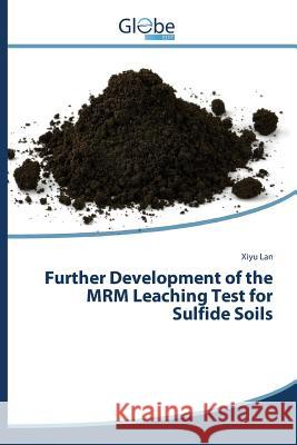 Further Development of the MRM Leaching Test for Sulfide Soils Lan Xiyu 9783639730555 Globeedit