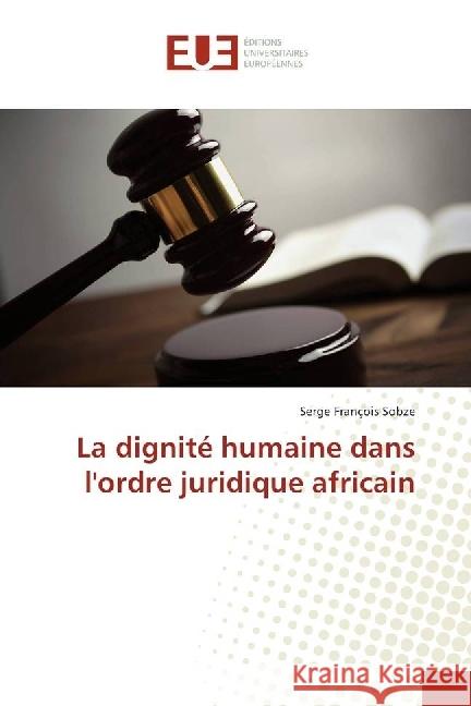 La dignité humaine dans l'ordre juridique africain Sobze, Serge François 9783639730807