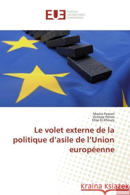 Le volet externe de la politique d'asile de l'Union européenne Fazzari, Mauro; Perros, Victoria; El-Khoury, Elise 9783639731071